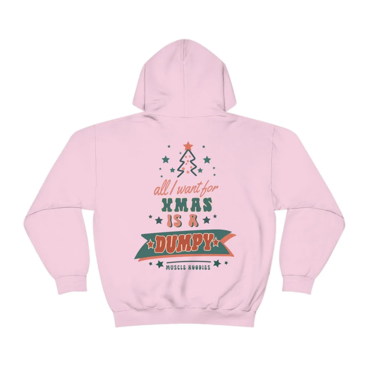 ALL I WANT FOR XMAS IS A DUMPY - HOODIE