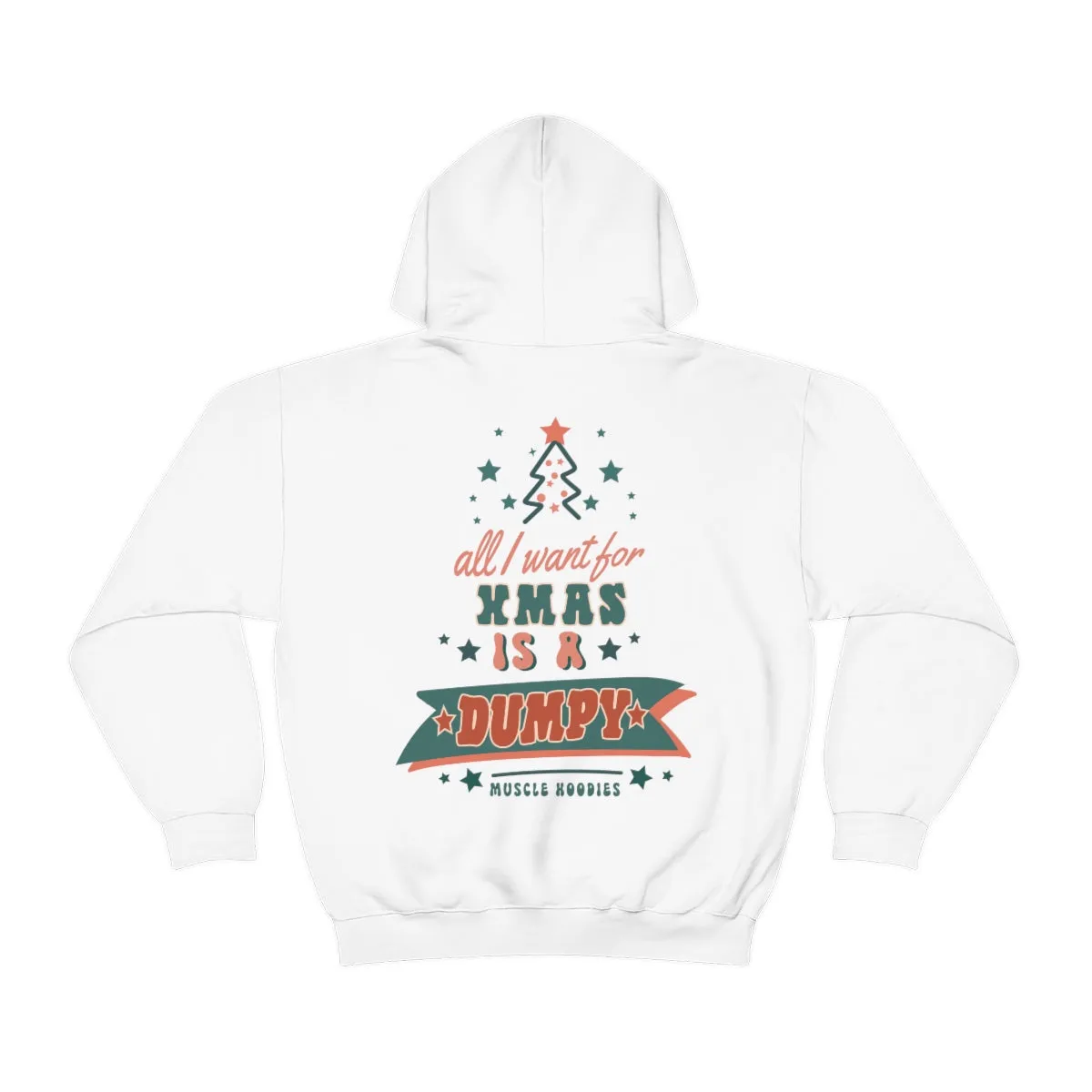 ALL I WANT FOR XMAS IS A DUMPY - HOODIE