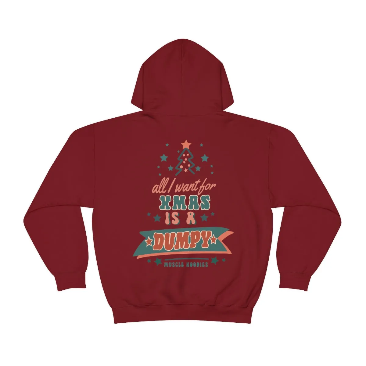 ALL I WANT FOR XMAS IS A DUMPY - HOODIE