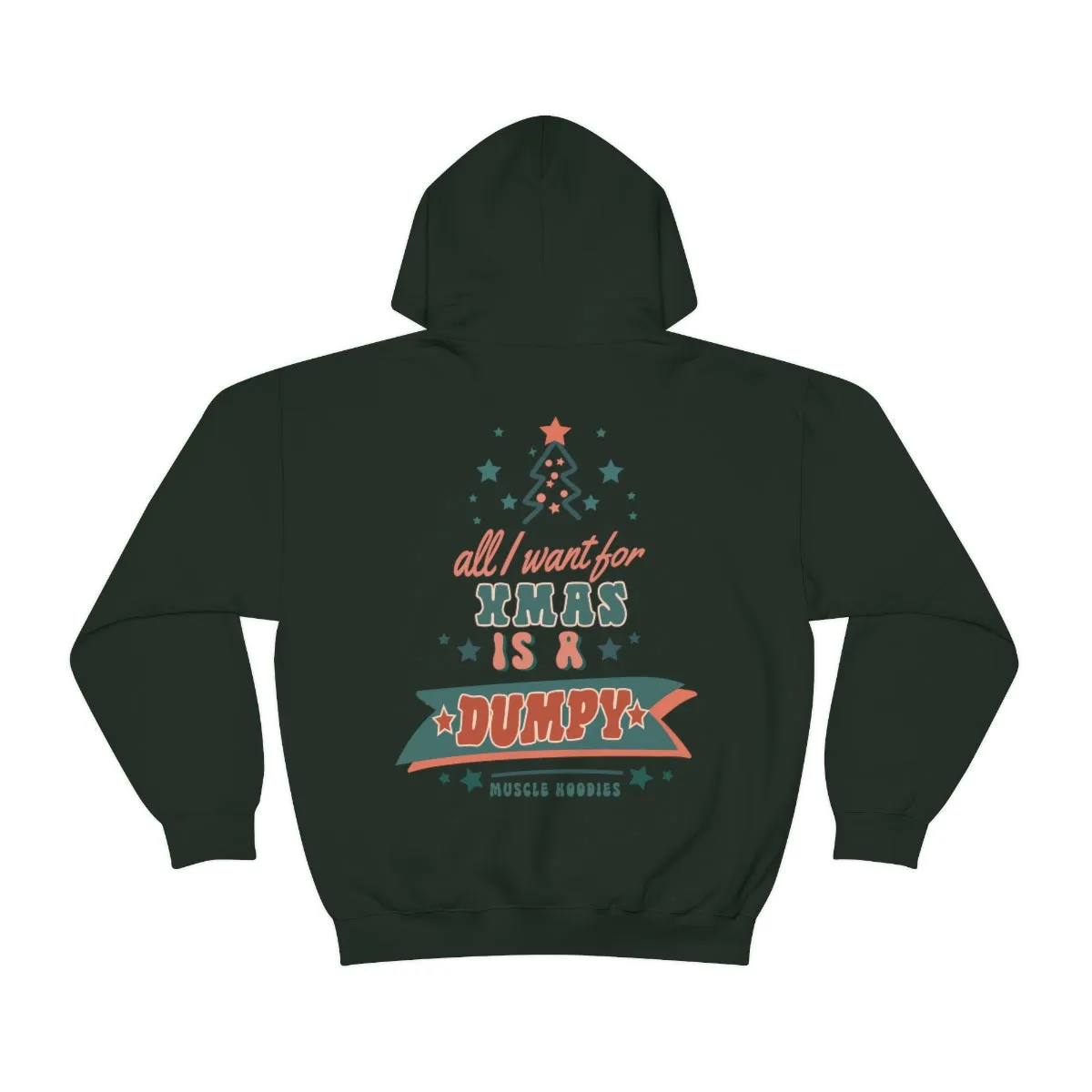 ALL I WANT FOR XMAS IS A DUMPY - HOODIE