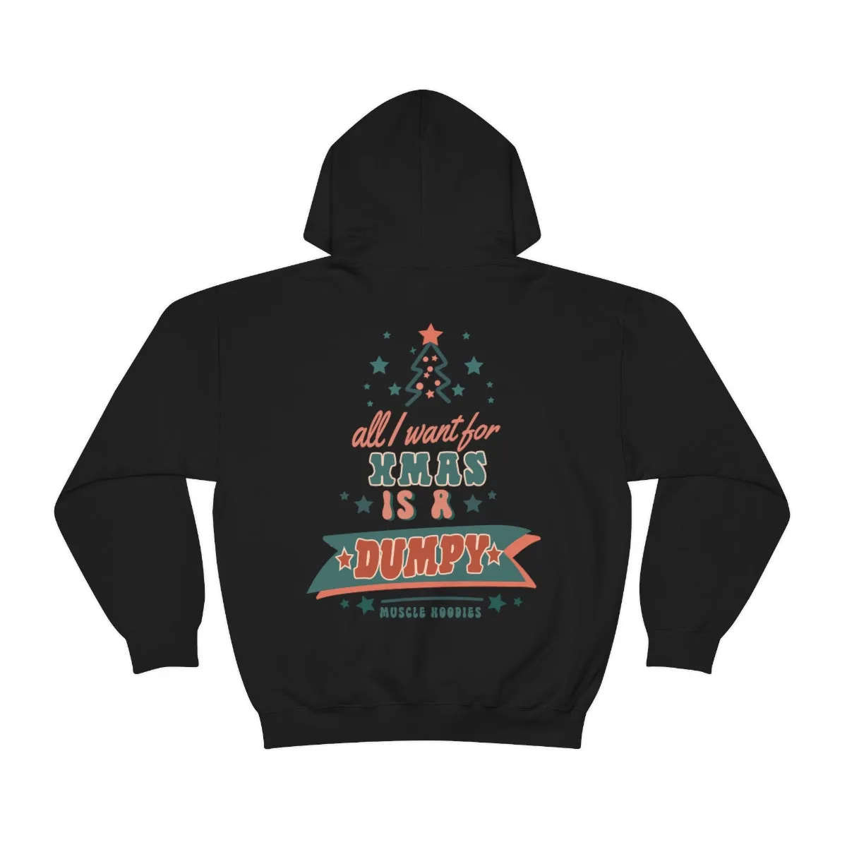 ALL I WANT FOR XMAS IS A DUMPY - HOODIE